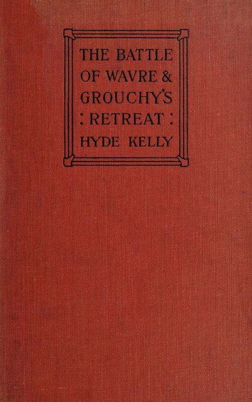 The Battle of Wavre and Grouchy's Retreat A study of an Obscure Part of the Waterloo Campaign The Battle of Wavre and Grouchy's Retreat A study of an Obscure Part of the Waterloo Campaign