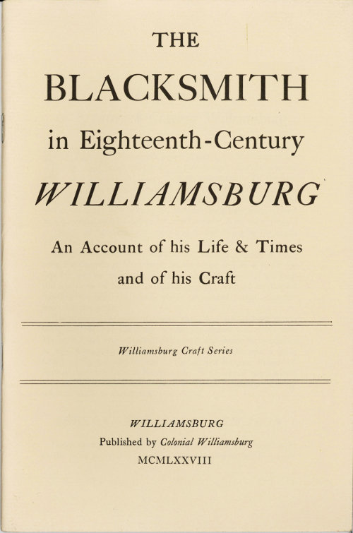 The Blacksmith in Eighteenth-Century Williamsburg
An Account of His Life & Times and of His Craft