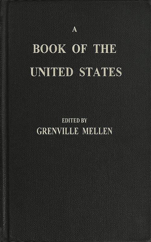 A Book of the United States Exhibiting its geography, divisions, constitution, and government ... and presenting a view of the republic generally, and of the individual states; together with a condensed history of the land, from its first discovery to the present time. The biography of about two hundred of the leading men: a description of the principal cities and towns; with statistical tables A Book of the United States Exhibiting its geography, divisions, constitution, and government ... and presenting a view of the republic generally, and of the individual states; together with a condensed history of the land, from its first discovery to the present time. The biography of about two hundred of the leading men: a description of the principal cities and towns; with statistical tables