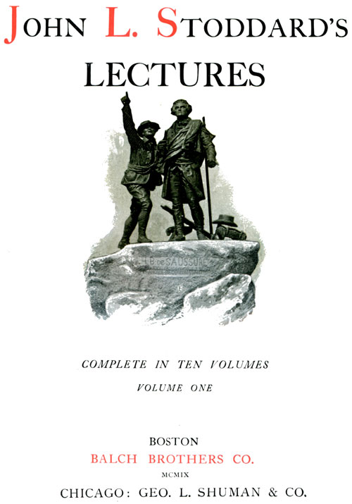 John L. Stoddard's Lectures, Vol. 01 (of 10) Norway, Switzerland, Athens, Venice John L. Stoddard's Lectures, Vol. 01 (of 10) Norway, Switzerland, Athens, Venice
