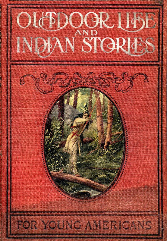 Outdoor Life and Indian Stories Making open air life attractive to young Americans by telling them all about woodcraft, signs and signaling, the stars, fishing, camping, camp cooking, how to tie knots and how to make fire without matches, and many other fascinating open air pursuits. Also, stories of noted hunters and scouts, great indians and warriors, including Daniel Boone, Kit Carson, General Custer, Pontiac, Tecumseh, King Philip, Black Hawk, Brandt, Sitting Bull, and a host of others whose names are famous; all of them true and interesting Outdoor Life and Indian Stories Making open air life attractive to young Americans by telling them all about woodcraft, signs and signaling, the stars, fishing, camping, camp cooking, how to tie knots and how to make fire without matches, and many other fascinating open air pursuits. Also, stories of noted hunters and scouts, great indians and warriors, including Daniel Boone, Kit Carson, General Custer, Pontiac, Tecumseh, King Philip, Black Hawk, Brandt, Sitting Bull, and a host of others whose names are famous; all of them true and interesting
