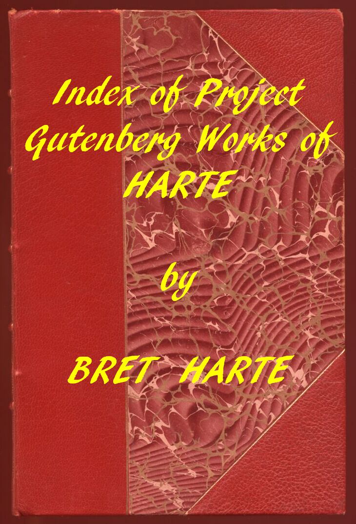 Index of the Project Gutenberg Works of Bret Harte Index of the Project Gutenberg Works of Bret Harte