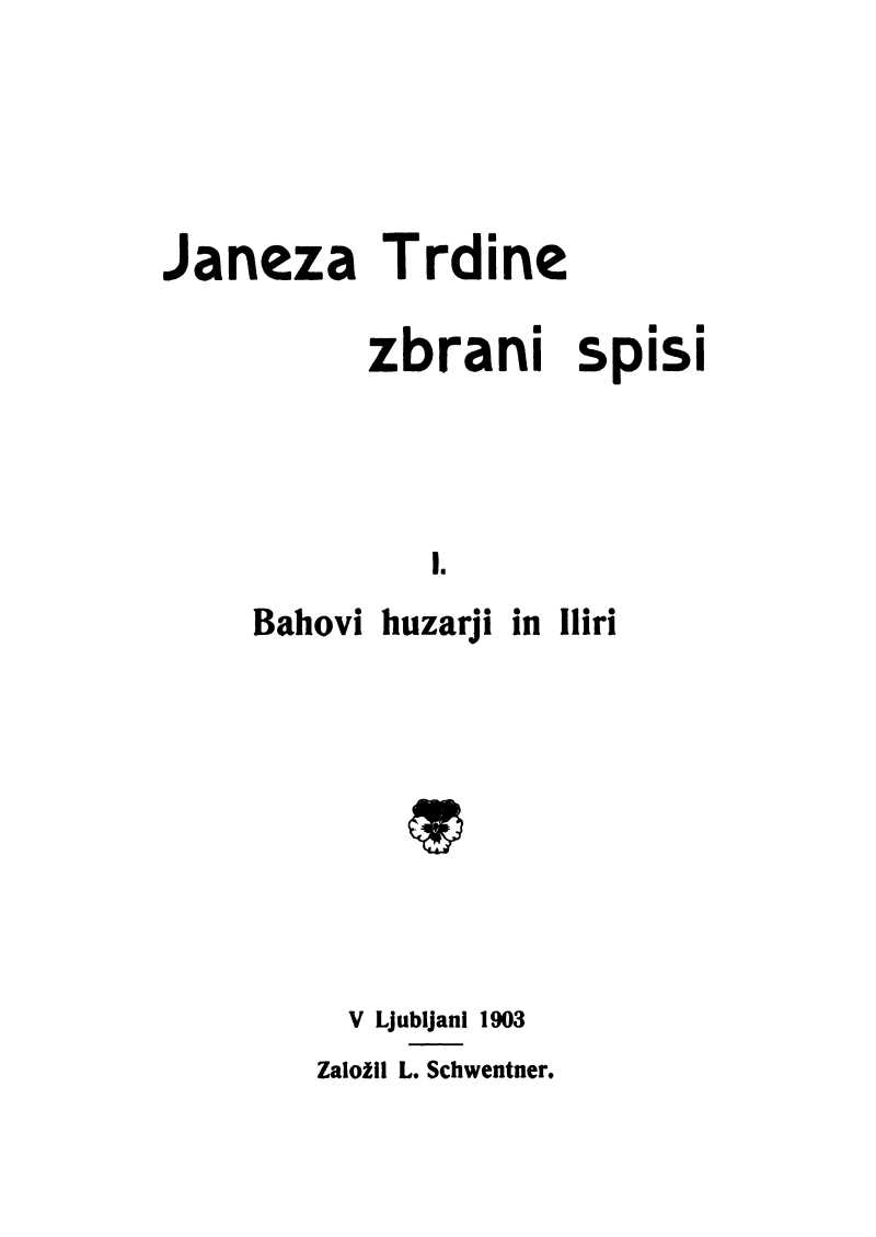 Janeza Trdine zbrani spisi 1: Bahovi huzarji in Iliri
Spomini iz moje profesorske sluzbe na Hrvaskem (1853-1867)