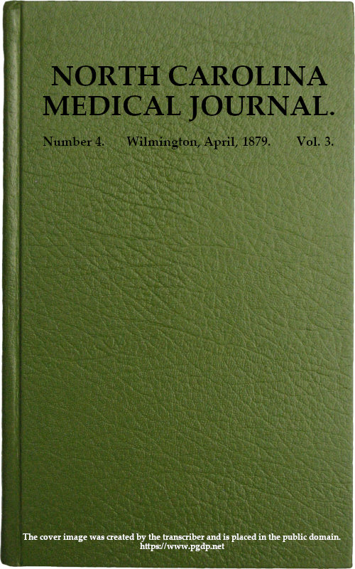 North Carolina Medical Journal. Vol. 3. No. 4. April, 1879 North Carolina Medical Journal. Vol. 3. No. 4. April, 1879