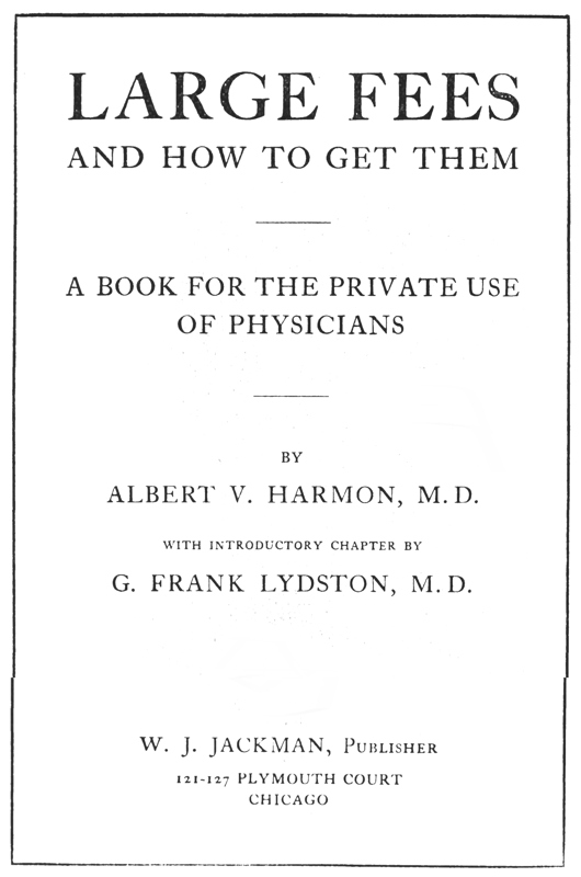 Large Fees and How to Get Them: A book for the private use of physicians Large Fees and How to Get Them: A book for the private use of physicians