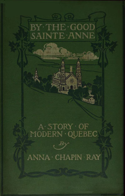 By the Good Sainte Anne: A Story of Modern Quebec By the Good Sainte Anne: A Story of Modern Quebec