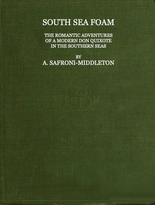 South Sea Foam
The romantic adventures of a modern Don Quixote in the southern seas