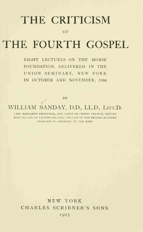 The Criticism of the Fourth Gospel Eight Lectures on the Morse Foundation, Delivered in the Union Seminary, New York in October and November 1904 The Criticism of the Fourth Gospel Eight Lectures on the Morse Foundation, Delivered in the Union Seminary, New York in October and November 1904
