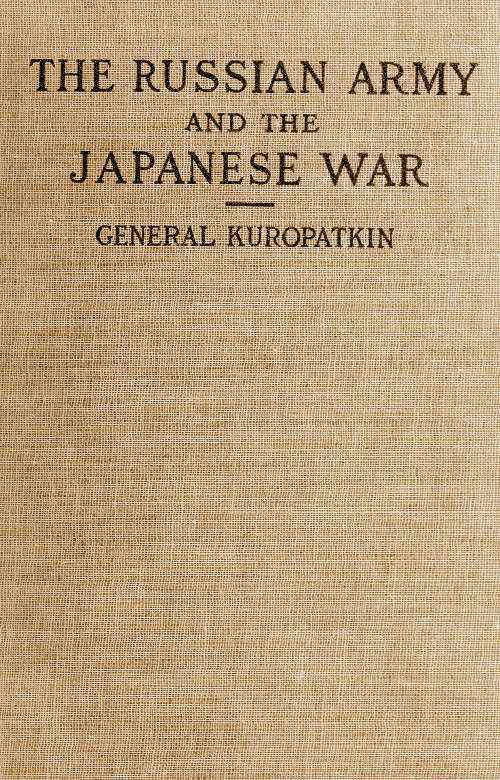 The Russian Army and the Japanese War, Vol. 2 (of 2)
Being Historical and Critical Comments on the Military Policy and Power of Russia and on the Campaign in the Far East