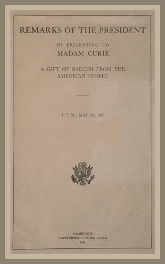 Remarks of the President in Presenting to Madam Curie a Gift of Radium from the American People Remarks of the President in Presenting to Madam Curie a Gift of Radium from the American People