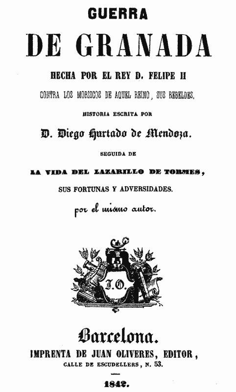 Guerra de Granada: Hecha por el rey D. Felipe II, contra los Moriscos de aquel reino, sus rebeldes; Seguida de la vida del Lazarillo de Tormes, sus fortunas y adversidades Guerra de Granada: Hecha por el rey D. Felipe II, contra los Moriscos de aquel reino, sus rebeldes; Seguida de la vida del Lazarillo de Tormes, sus fortunas y adversidades