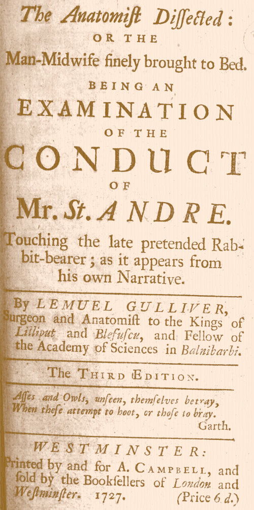 The Anatomist Dissected: or the man-midwife finely brought to bed. Being an examination of the conduct of Mr. St. Andre. Touching the late pretended rabbit-bearer; as it appears from his own narrative. The Anatomist Dissected: or the man-midwife finely brought to bed. Being an examination of the conduct of Mr. St. Andre. Touching the late pretended rabbit-bearer; as it appears from his own narrative.