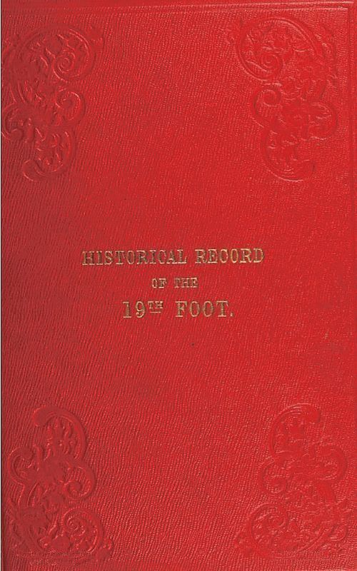 Historical Record of the Nineteenth, or the First Yorkshire North Riding Regiment of Foot
Containing an account of the formation of the regiment in 1688, and of its subsequent services to 1848