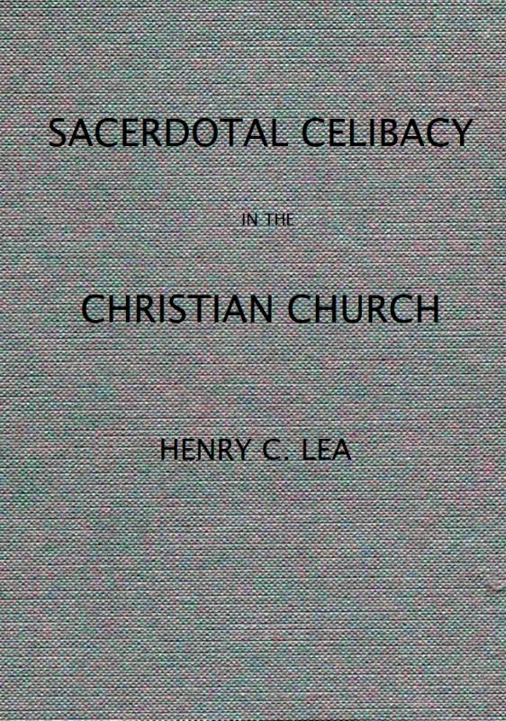 An Historical Sketch of Sacerdotal Celibacy in the Christian Church An Historical Sketch of Sacerdotal Celibacy in the Christian Church