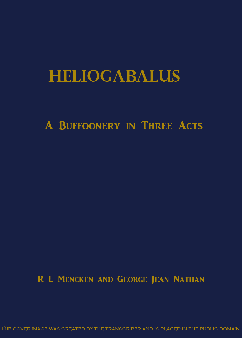 Heliogabalus: A Buffoonery in Three Acts Heliogabalus: A Buffoonery in Three Acts