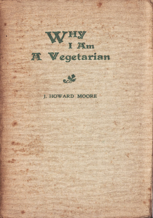 Why I Am a Vegetarian
An Address Delivered Before the Chicago Vegetarian Society