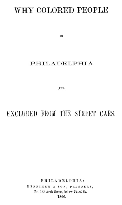 Why Colored People in Philadelphia Are Excluded from the Street Cars Why Colored People in Philadelphia Are Excluded from the Street Cars