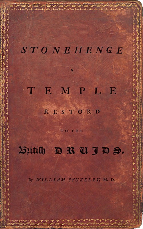 Stonehenge, a Temple Restor'd to the British Druids Stonehenge, a Temple Restor'd to the British Druids