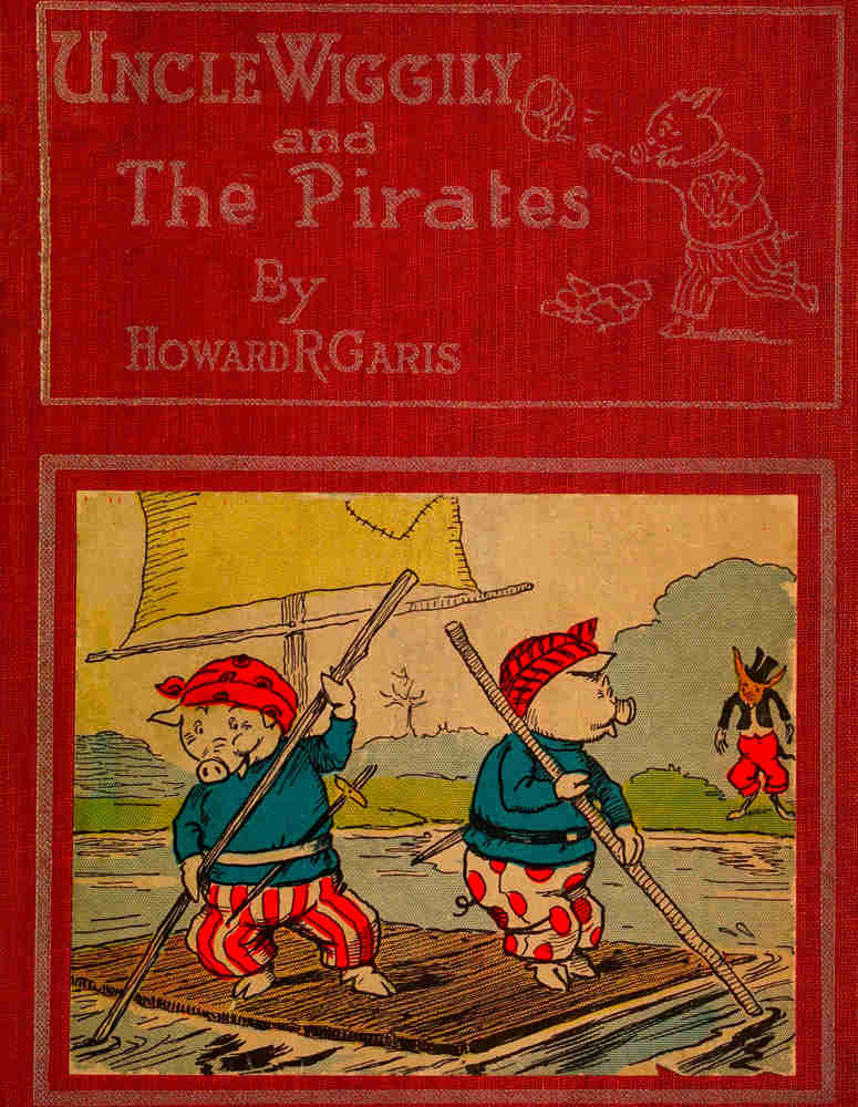 Uncle Wiggily and the Pirates; Or, How the Enemy Craft of Pirate Fox was Sunk Uncle Wiggily and the Pirates; Or, How the Enemy Craft of Pirate Fox was Sunk