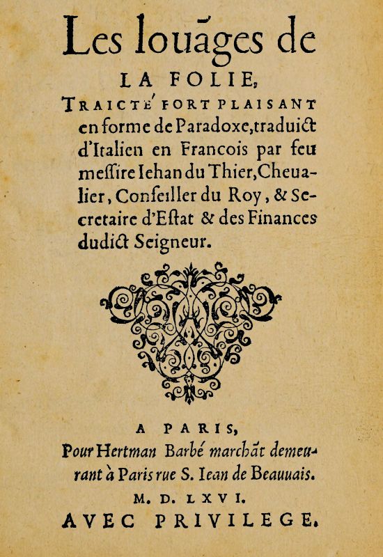 Les louanges de la Folie
Traicté fort plaisant en forme de paradoxe, traduict d'Italien en François par feu messire Jehan du Thier