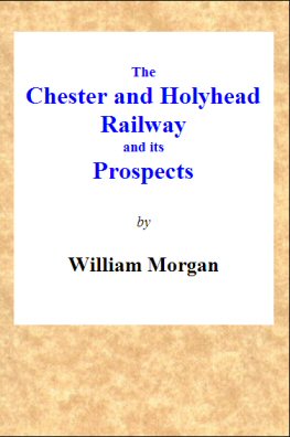 The Chester and Holyhead Railway and Its Prospects The Chester and Holyhead Railway and Its Prospects