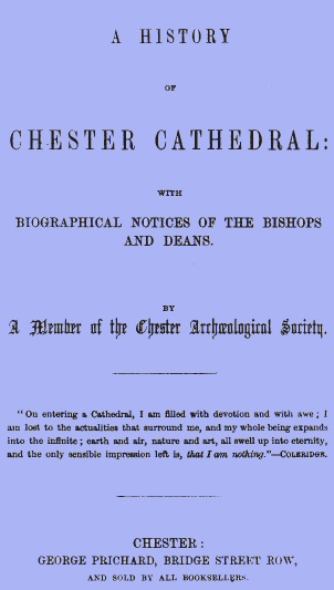 A History of Chester Cathedral
with biographical notices of the Bishops and Deans
