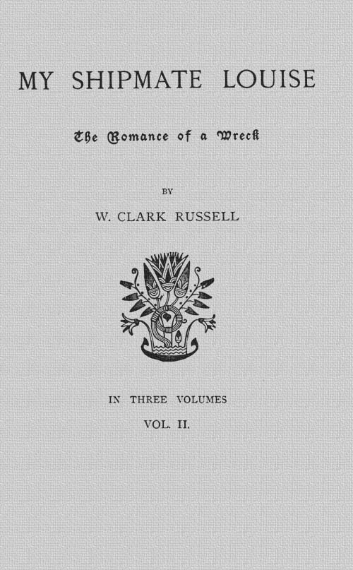 My Shipmate Louise: The Romance of a Wreck, Volume 2 (of 3) My Shipmate Louise: The Romance of a Wreck, Volume 2 (of 3)