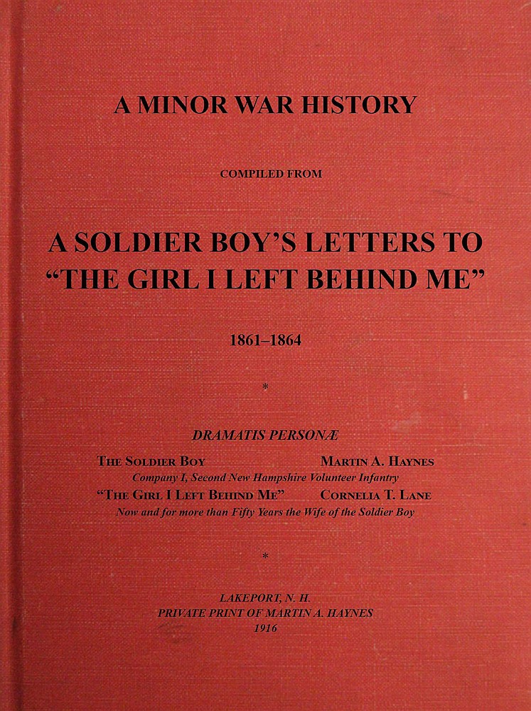 A Minor War History Compiled from a Soldier Boy's Letters to "the Girl I Left Behind Me": 1861-1864 A Minor War History Compiled from a Soldier Boy's Letters to "the Girl I Left Behind Me": 1861-1864