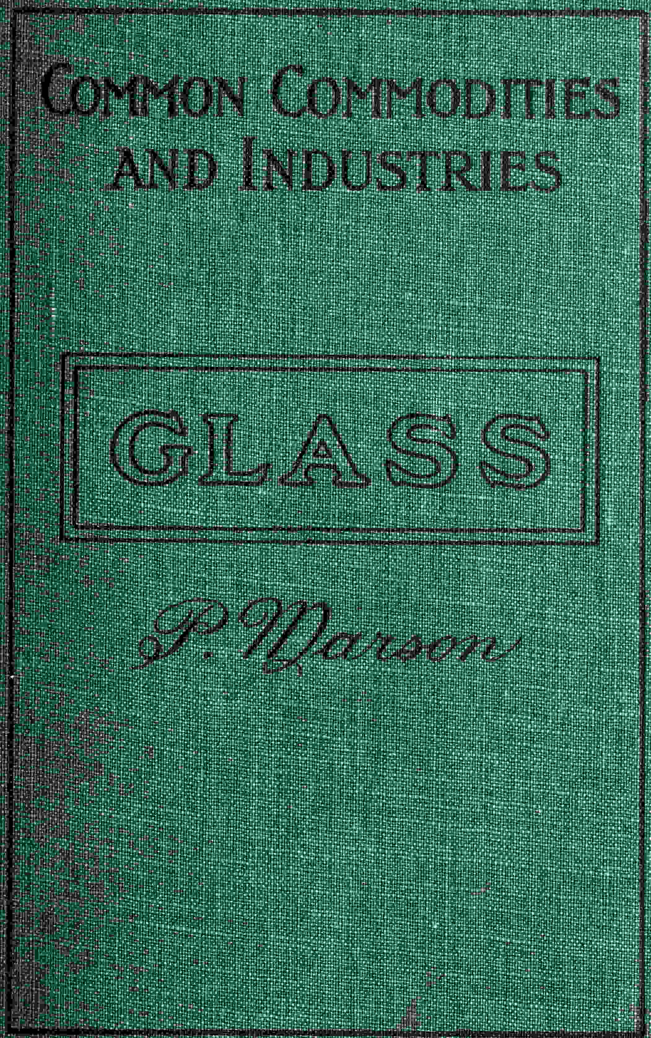 Glass and Glass Manufacture Glass and Glass Manufacture