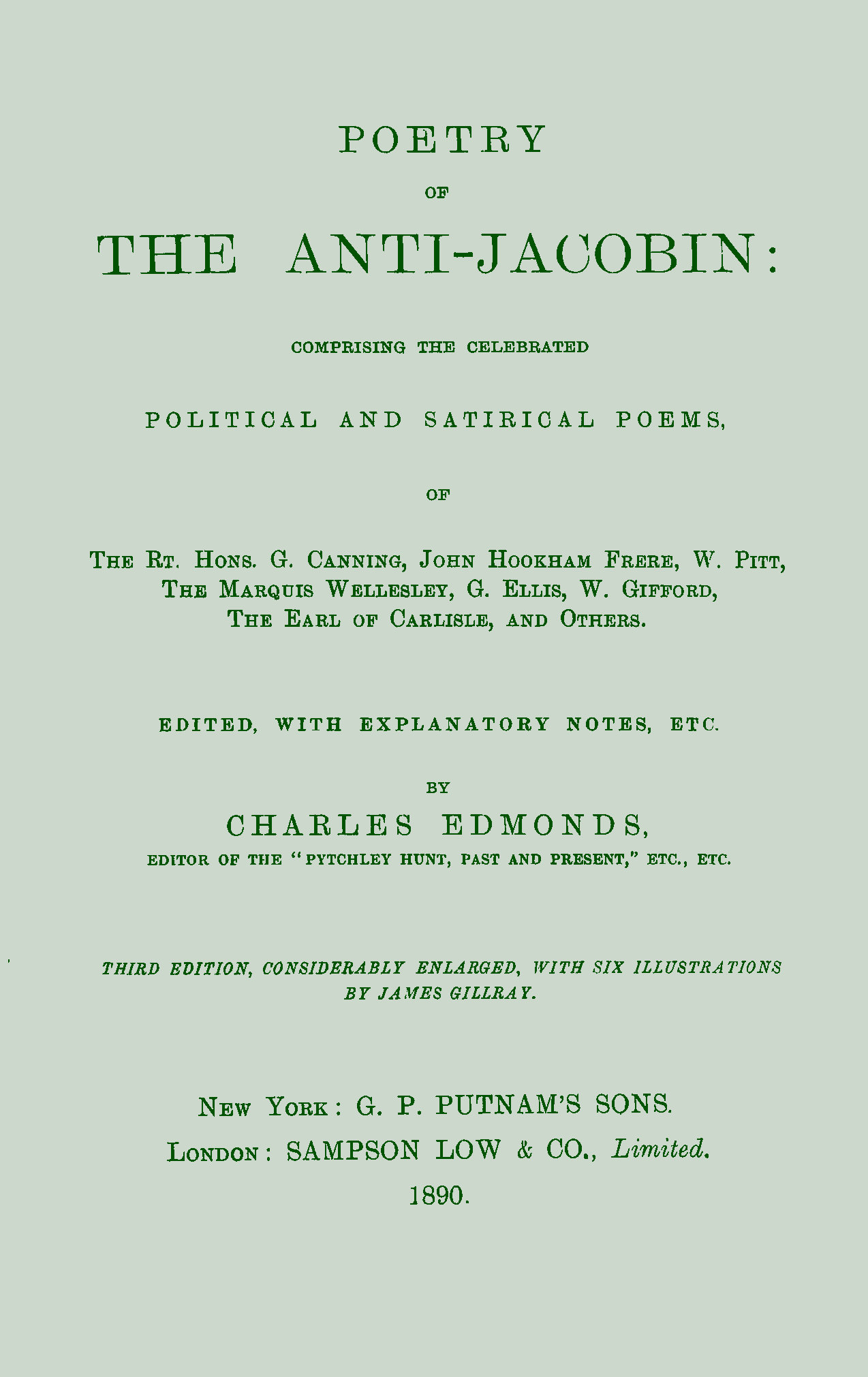 Poetry of the Anti-Jacobin
Comprising the Celebrated Political and Satirical Poems, of the Rt. Hons. G. Canning, John Hookham Frere, W. Pitt, the Marquis Wellesley, G. Ellis, W. Gifford, the Earl of Carlisle, and Others.