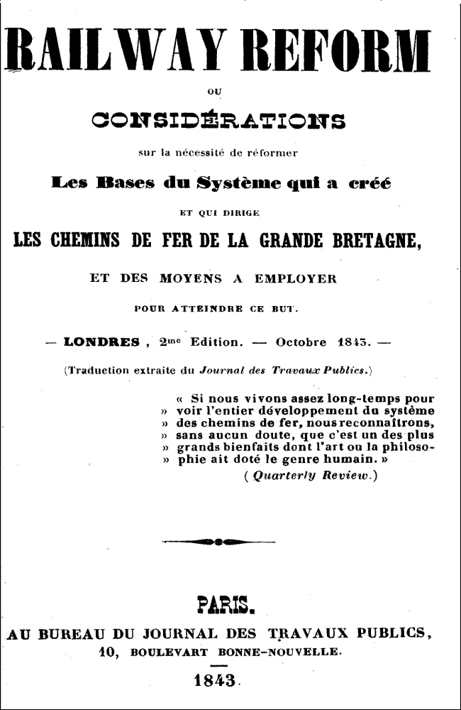 Railway Reform ou considérations sur la nécessité de réformer les bases du système qui a créé et qui dirige les chemins de fer de la Grande Bretagne, et des moyens à employer pour atteindre ce but. Railway Reform ou considérations sur la nécessité de réformer les bases du système qui a créé et qui dirige les chemins de fer de la Grande Bretagne, et des moyens à employer pour atteindre ce but.