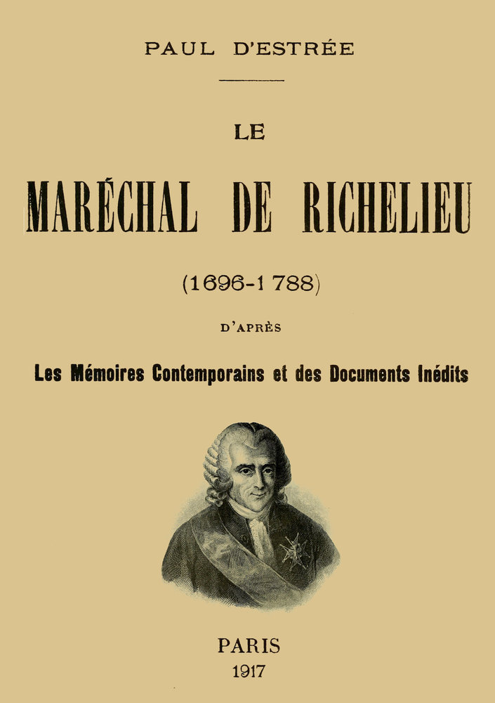 Le Maréchal de Richelieu (1696-1788)
d'après les mémoires contemporains et des documents inédits