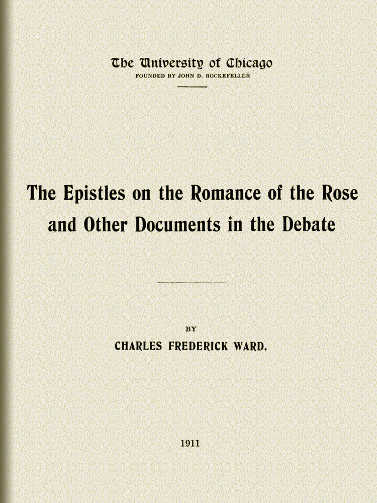 The Epistles on the Romance of the Rose, and other documents in the debate The Epistles on the Romance of the Rose, and other documents in the debate