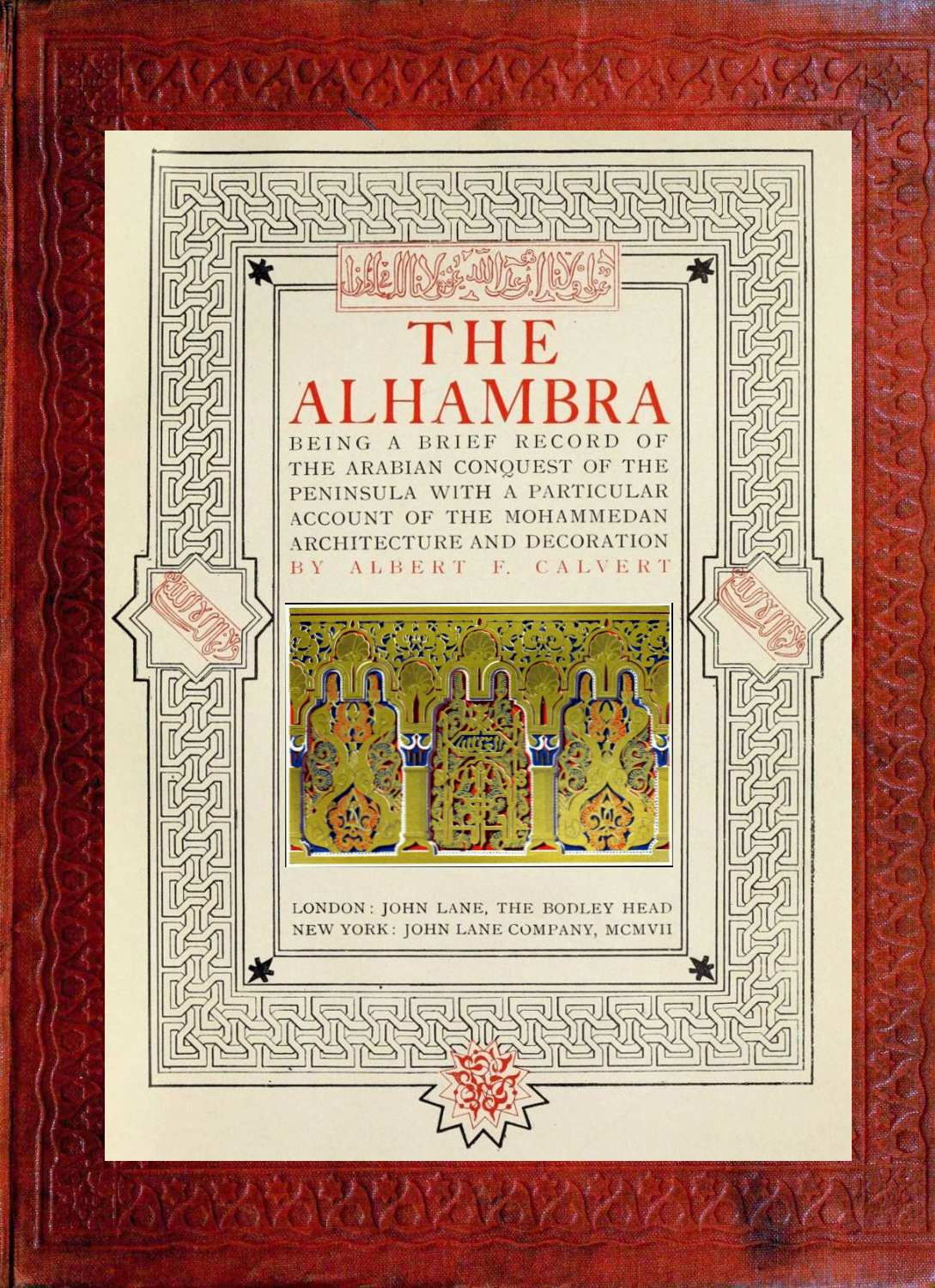 The Alhambra
being a brief record of the Arabian conquest of the Peninsula with a particular account of the Mohammedan architecture and decoration