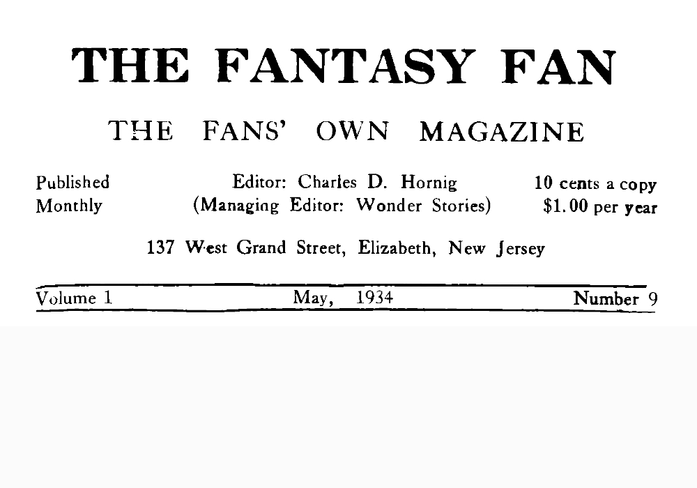 The Fantasy Fan, Volume 1, Number 9, May 1934 The Fan's Own Magazine The Fantasy Fan, Volume 1, Number 9, May 1934 The Fan's Own Magazine