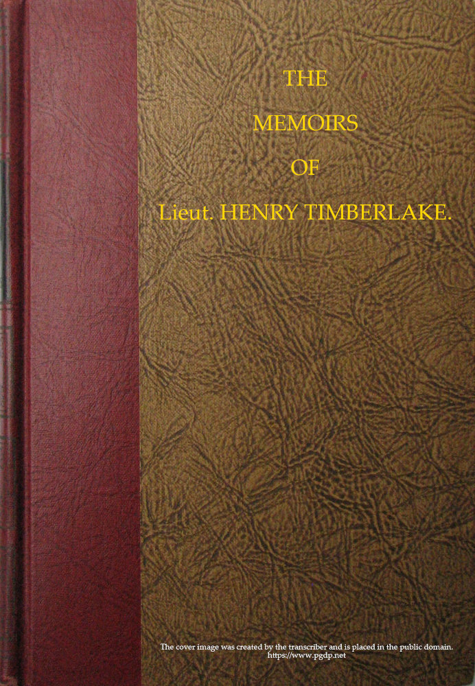 The Memoirs of Lieut. Henry Timberlake (Who Accompanied the Three Cherokee Indians to England in the Year 1762)
Containing Whatever He Observed Remarkable, Or Worthy of Public Notice, During His Travels to and from That Nation; Wherein the Country, Government, Genius, and Customs of the Inhabitants, Are Authentically Described. Also the Principal Occurrences During Their Residence in London. Illustrated With an Accurate Map of Their Over-hill Settlement, and a Curious Secret Journal, Taken by the Indians Out of the Pocket of a Frenchman They Had Killed.