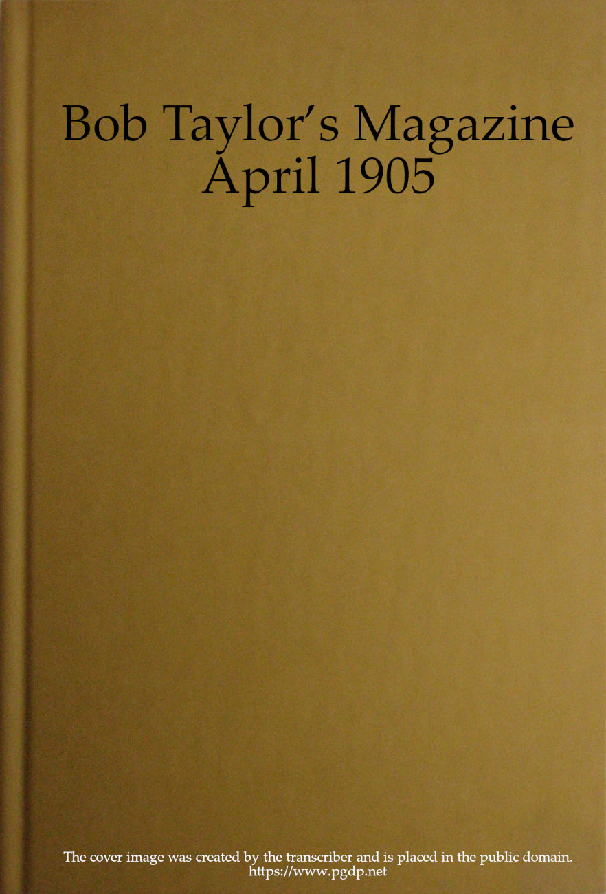 Bob Taylor'ın Dergisi, Cilt I, Sayı 1, Nisan 1905 Bob Taylor'ın Dergisi, Cilt I, Sayı 1, Nisan 1905