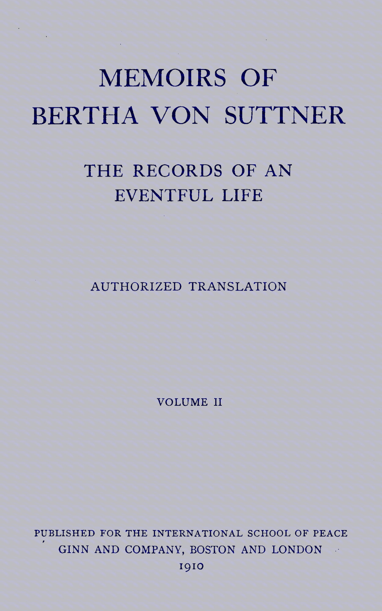 Memoirs of Bertha von Suttner: The Records of an Eventful Life (Vol. 2 of 2) Memoirs of Bertha von Suttner: The Records of an Eventful Life (Vol. 2 of 2)