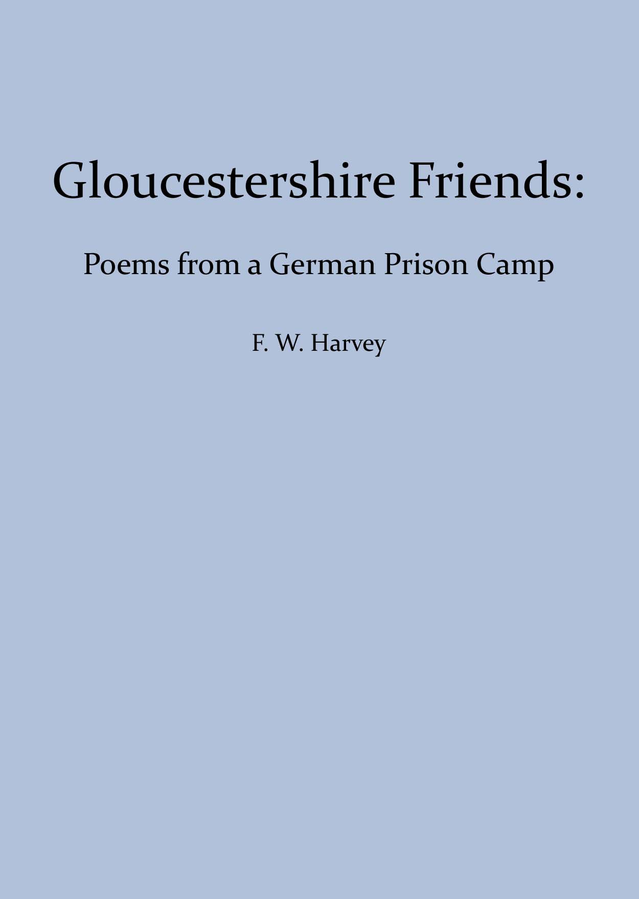Gloucestershire Friends: Poems From a German Prison Camp Gloucestershire Friends: Poems From a German Prison Camp