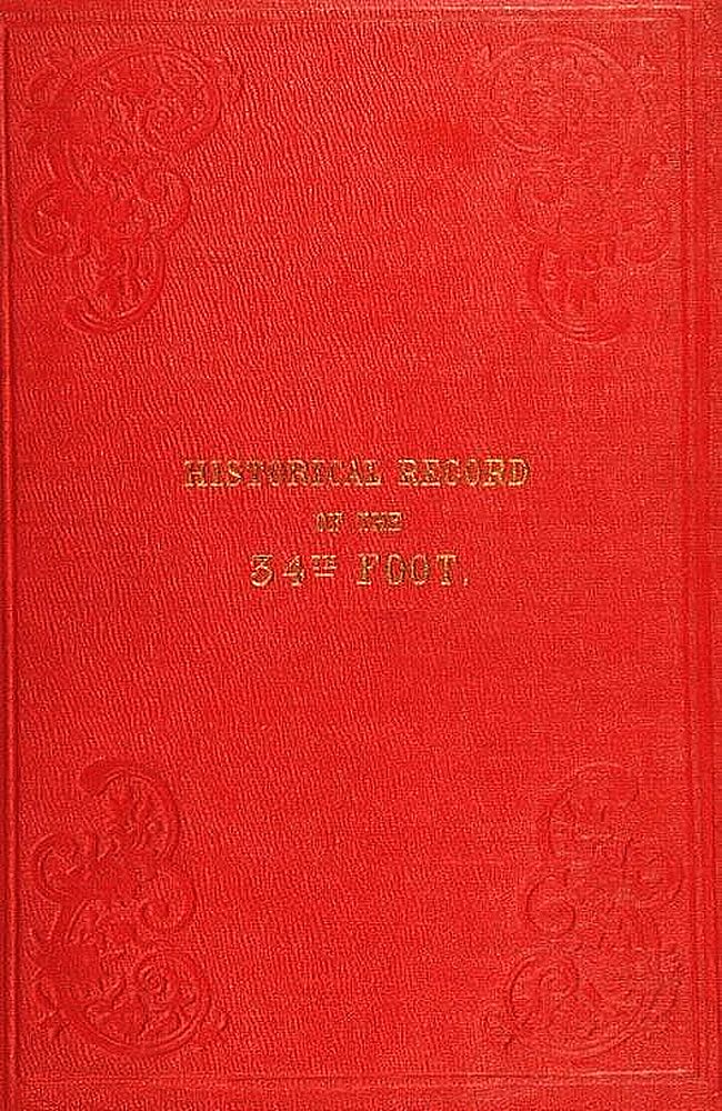 Historical Record of the Thirty-fourth, or the Cumberland Regiment of Foot
containing an account of the formation of the regiment in 1702 and of its subsequent services to 1844