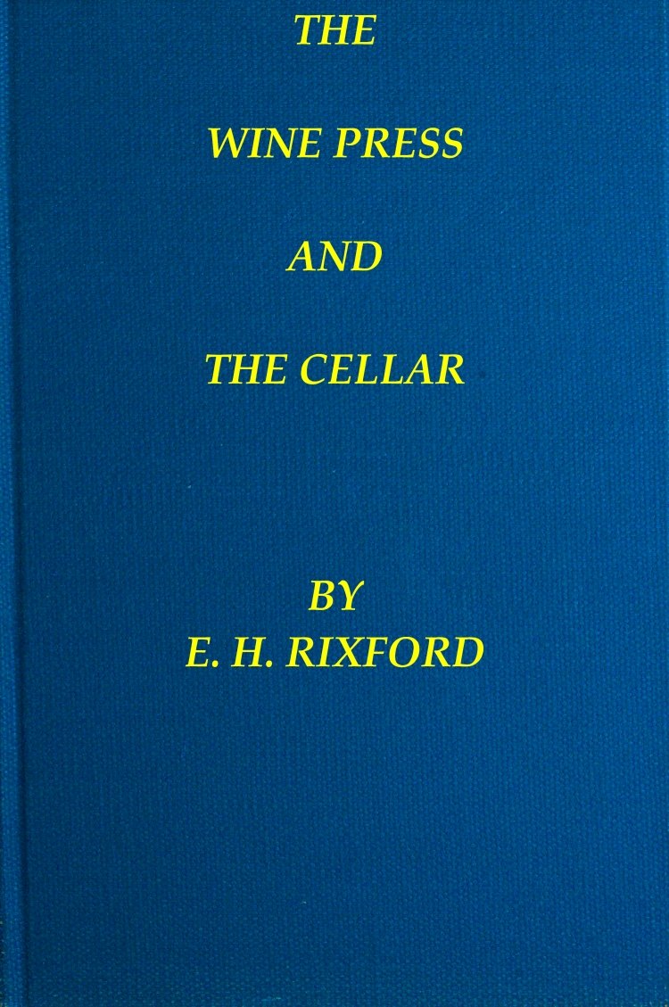 The Wine Press and the Cellar: A Manual for the Wine-Maker and the Cellar-Man The Wine Press and the Cellar: A Manual for the Wine-Maker and the Cellar-Man