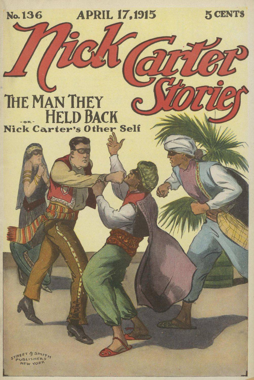 Nick Carter Stories No. 136, April 17, 1915: The Man They Held Back Nick Carter Stories No. 136, April 17, 1915: The Man They Held Back