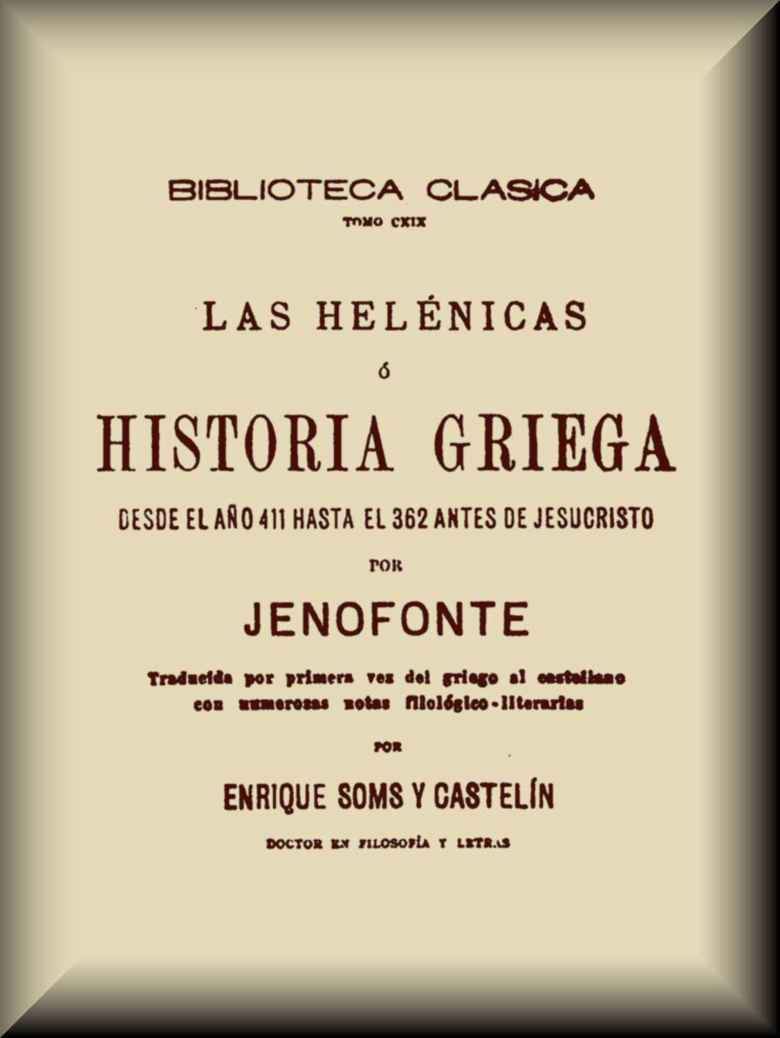 Las Helénicas; ó, Historia griega desde el año 411 hasta el 362 antes de Jesucristo Las Helénicas; ó, Historia griega desde el año 411 hasta el 362 antes de Jesucristo