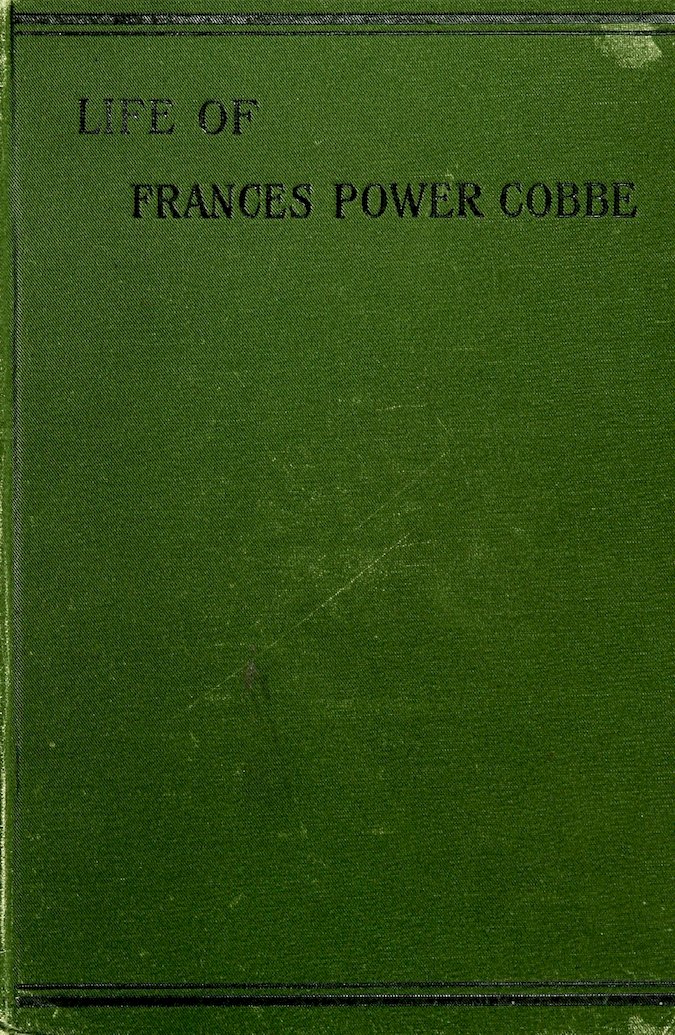 Life of Frances Power Cobbe, as told by herself
with additions by the author, and introduction by Blanche Atkinson