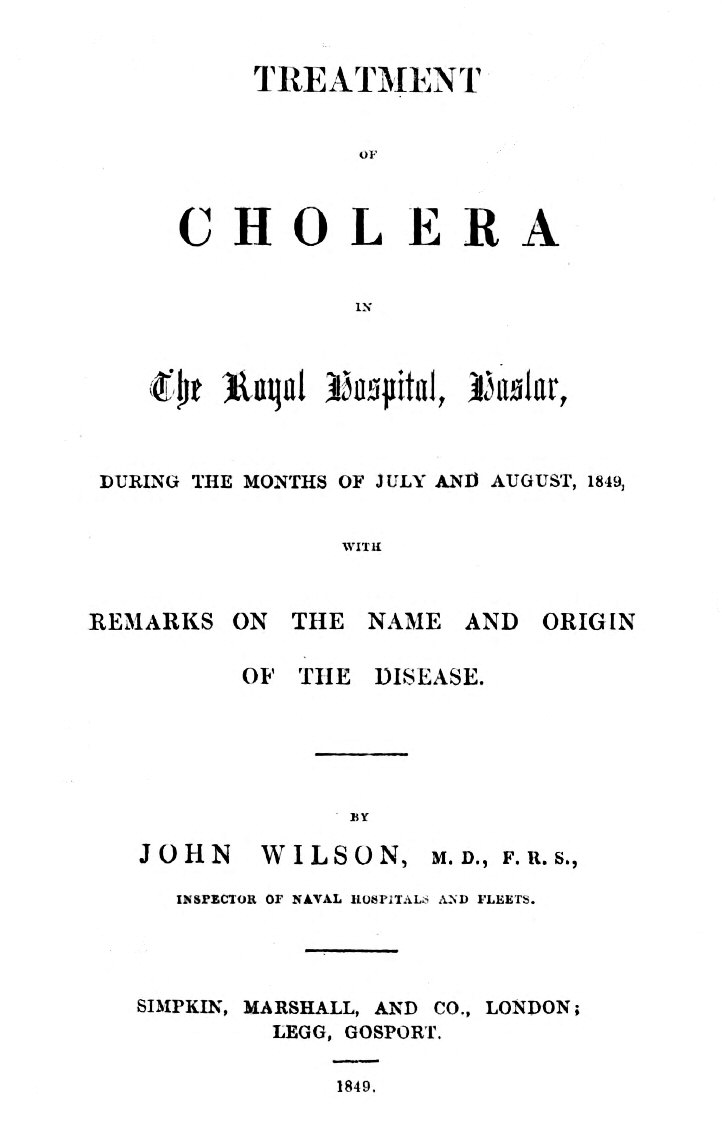 Treatment of Cholera in the Royal Hospital, Haslar during the months of July and August, 1849, with remarks on the name and origin of the disease. Treatment of Cholera in the Royal Hospital, Haslar during the months of July and August, 1849, with remarks on the name and origin of the disease.