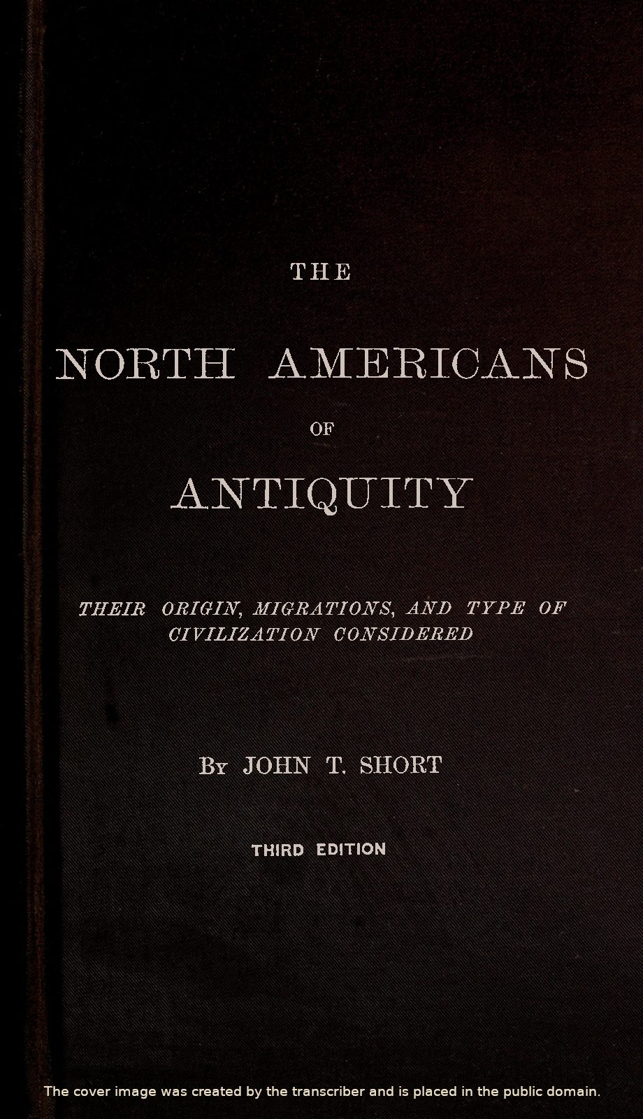 The North Americans of Antiquity Their origin, migrations, and type of civilization considered The North Americans of Antiquity Their origin, migrations, and type of civilization considered