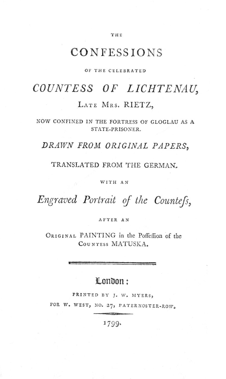 The Confessions of the Celebrated Countess of Lichtenau, Late Mrs. Rietz Now Confined in the Fortress of Gloglau as a State-prisoner The Confessions of the Celebrated Countess of Lichtenau, Late Mrs. Rietz Now Confined in the Fortress of Gloglau as a State-prisoner