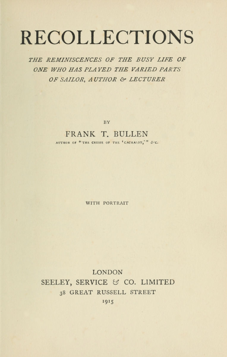 Recollections
The Reminiscences of the Busy Life of One Who Has Played the Varied Parts of Sailor, Author & Lecturer