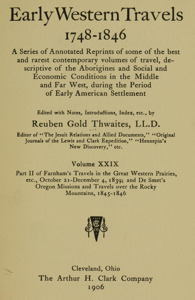 Farnham's Travels in the Great Western Prairies, etc., part 2, October 21-December 4, 1839
and De Smet's Oregon Missions and Travels over the Rocky Mountains, 1845-1846