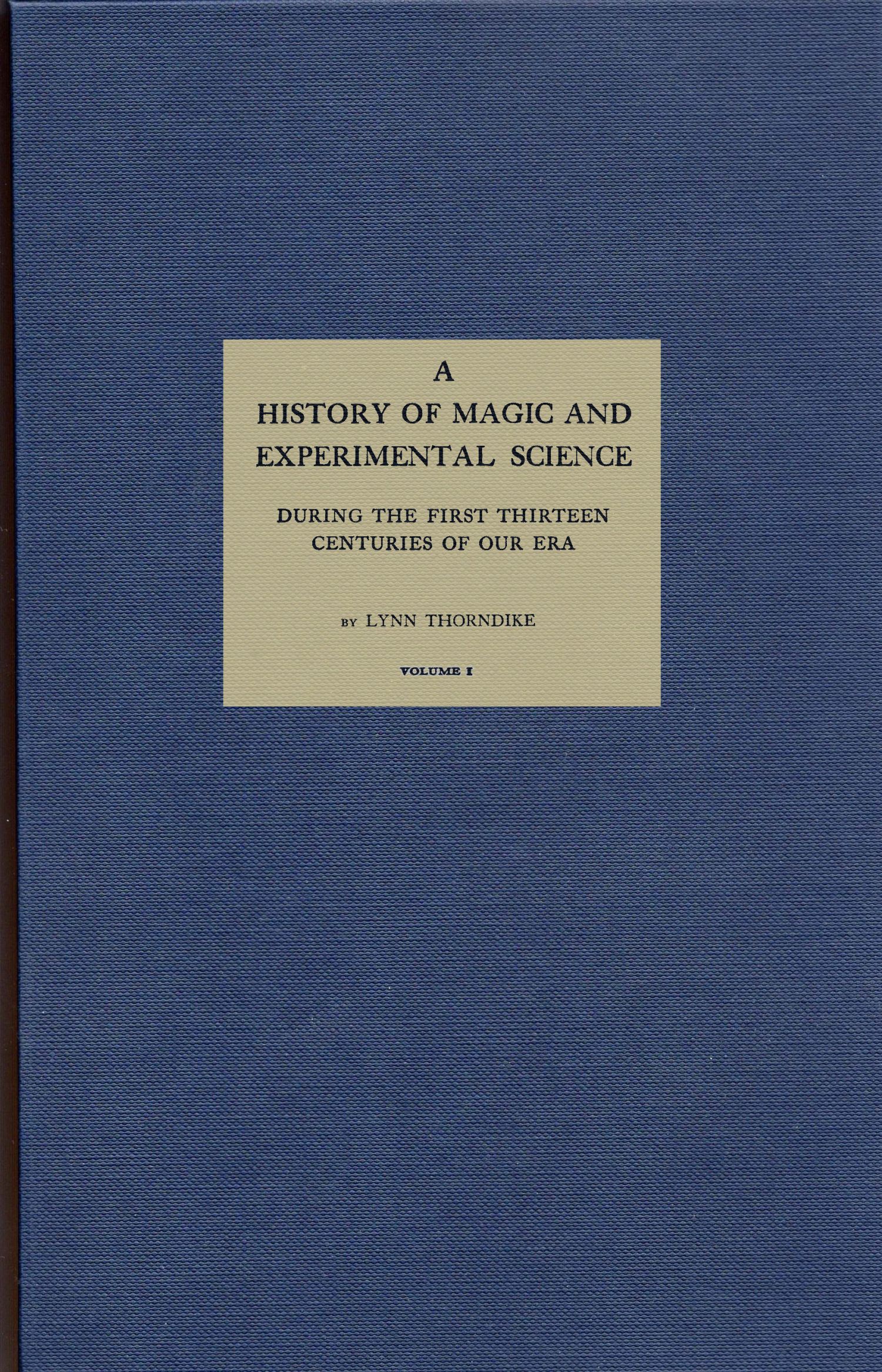 A History of Magic and Experimental Science, Volume 1 (of 2) During the First Thirteen Centuries of Our Era A History of Magic and Experimental Science, Volume 1 (of 2) During the First Thirteen Centuries of Our Era